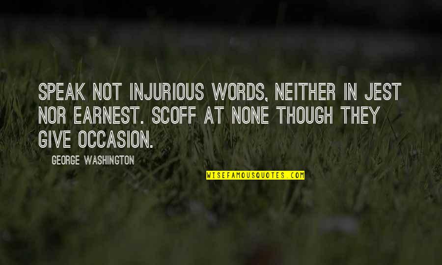 2012 Ending Quotes By George Washington: Speak not injurious words, neither in jest nor