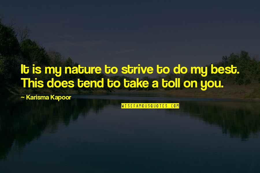 2012 Leap Year Quotes By Karisma Kapoor: It is my nature to strive to do