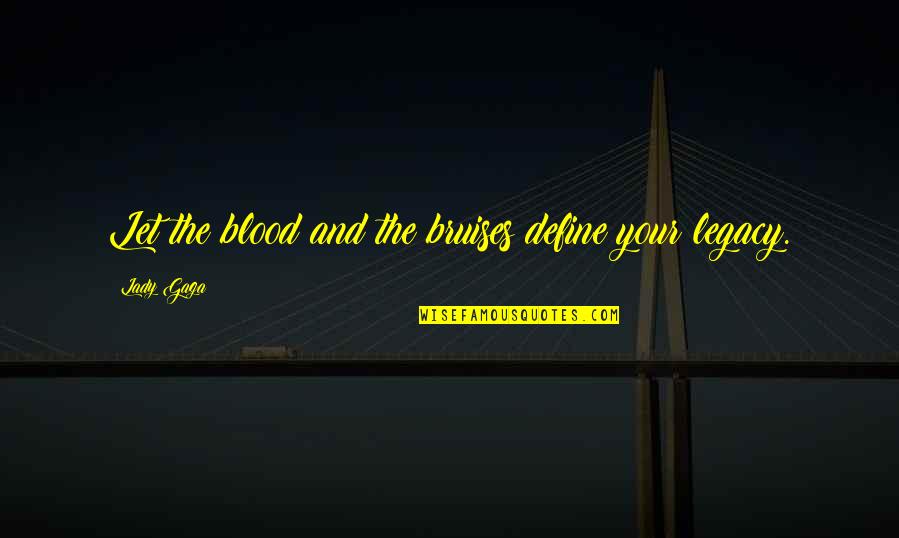 2012 New Year Quotes By Lady Gaga: Let the blood and the bruises define your