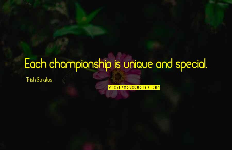 2012 Olympics Quotes By Trish Stratus: Each championship is unique and special.