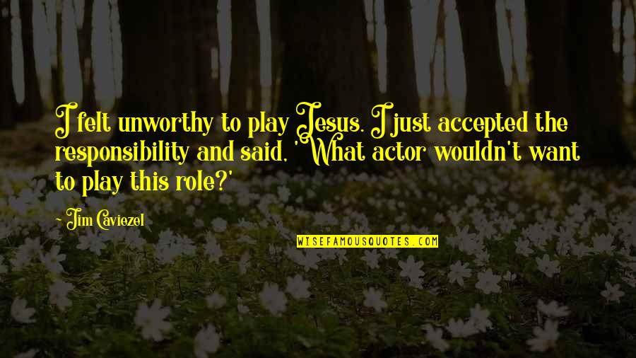 2012 Popular Quotes By Jim Caviezel: I felt unworthy to play Jesus. I just