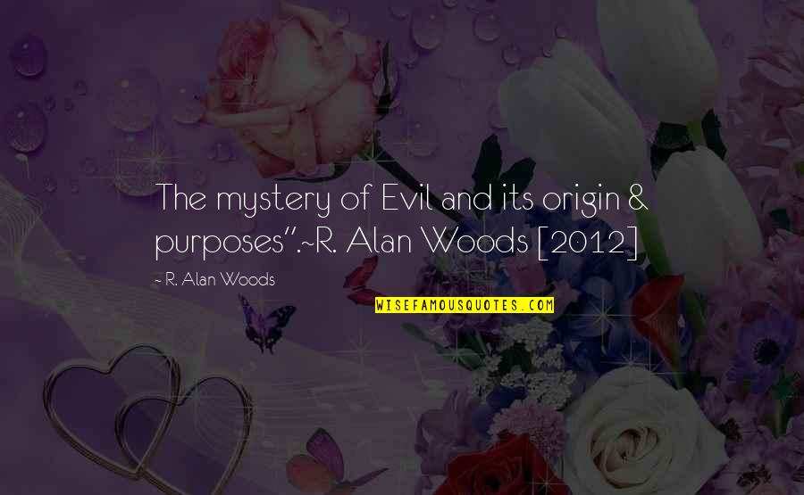2012 Quotes By R. Alan Woods: The mystery of Evil and its origin &