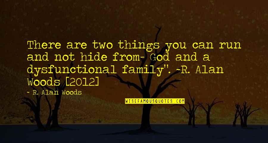 2012 Quotes By R. Alan Woods: There are two things you can run and 2012 Quotes By R. Alan Woods: There are two things you can run and