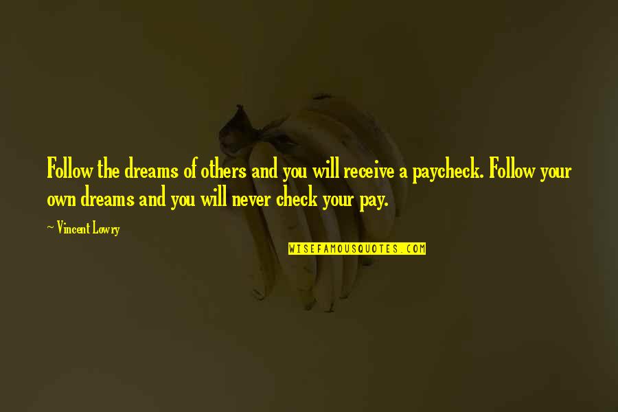 2012 Quotes By Vincent Lowry: Follow the dreams of others and you will 2012 Quotes By Vincent Lowry: Follow the dreams of others and you will