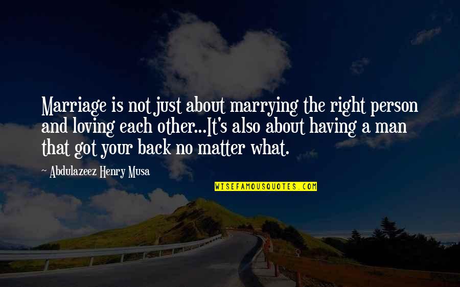 2012 Sasha Quotes By Abdulazeez Henry Musa: Marriage is not just about marrying the right