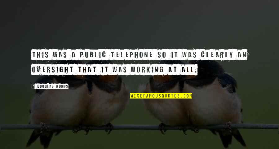 2013 Class Quotes By Douglas Adams: This was a public telephone so it was