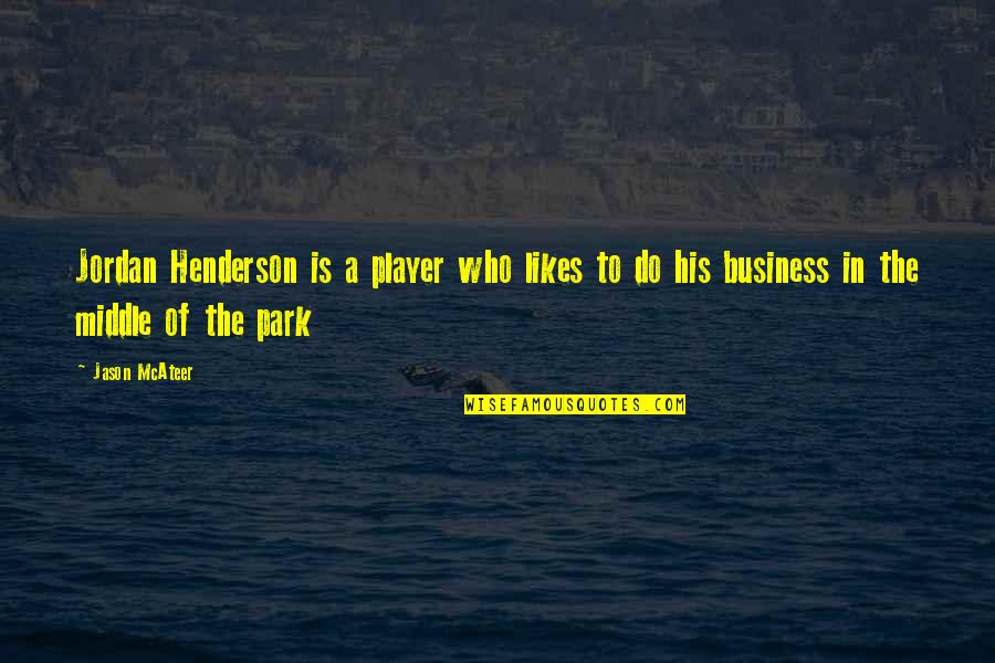 2013 Class Quotes By Jason McAteer: Jordan Henderson is a player who likes to