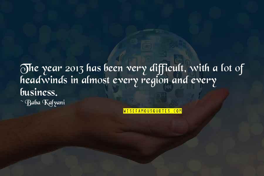 2013 Quotes By Baba Kalyani: The year 2013 has been very difficult, with