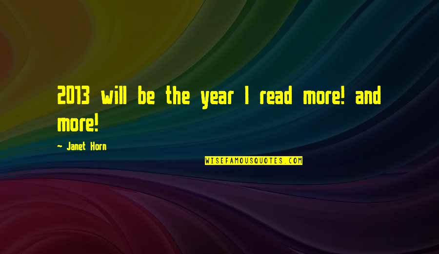 2013 Quotes By Janet Horn: 2013 will be the year I read more!