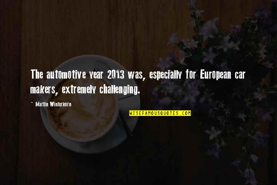 2013 Quotes By Martin Winterkorn: The automotive year 2013 was, especially for European