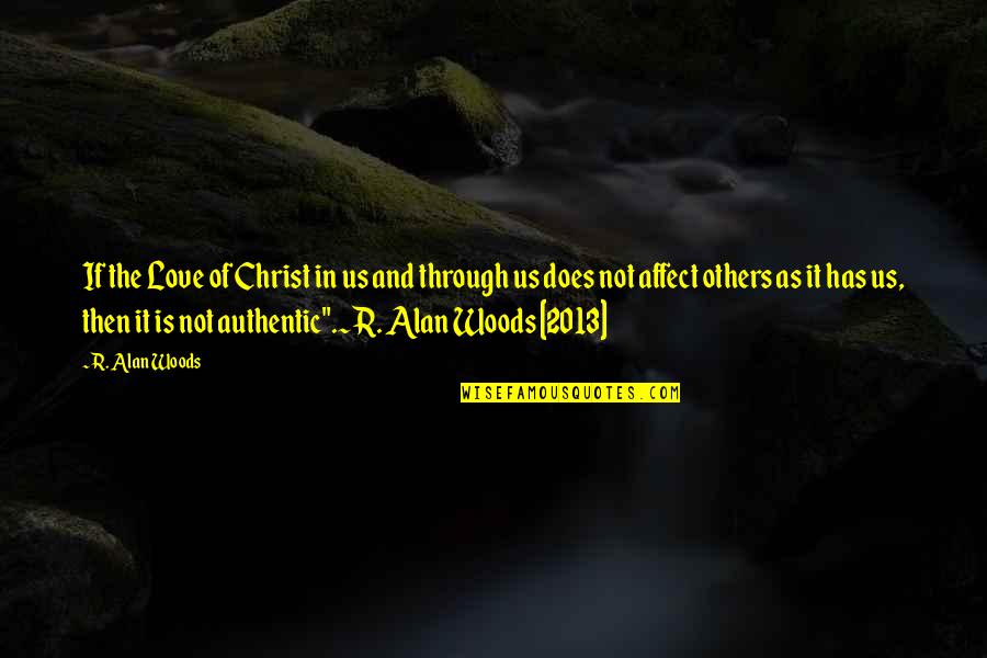 2013 Quotes By R. Alan Woods: If the Love of Christ in us and
