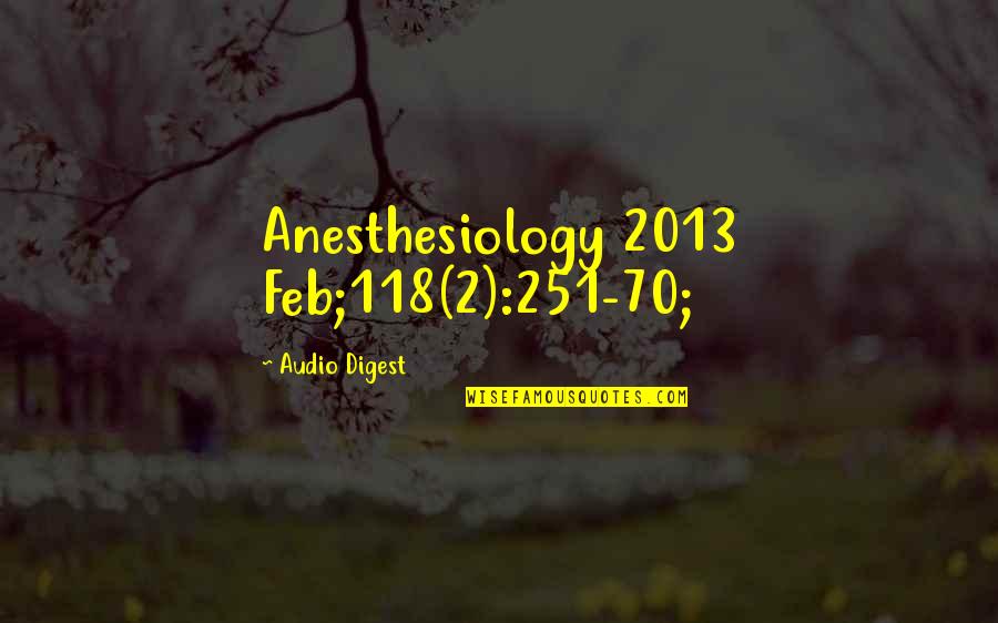 2013 S Quotes By Audio Digest: Anesthesiology 2013 Feb;118(2):251-70;