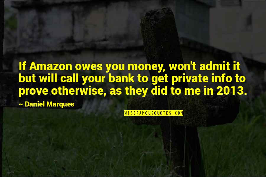 2013 S Quotes By Daniel Marques: If Amazon owes you money, won't admit it