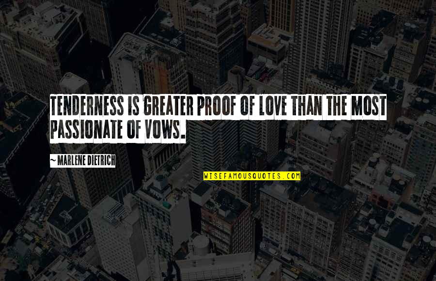2013 Trendy Quotes By Marlene Dietrich: Tenderness is greater proof of love than the