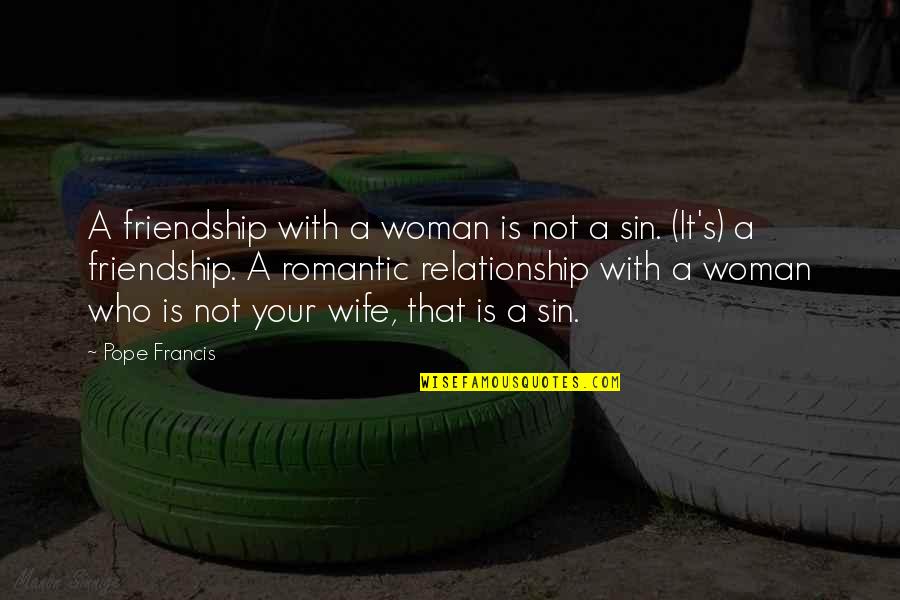 2013 Year End Quotes By Pope Francis: A friendship with a woman is not a