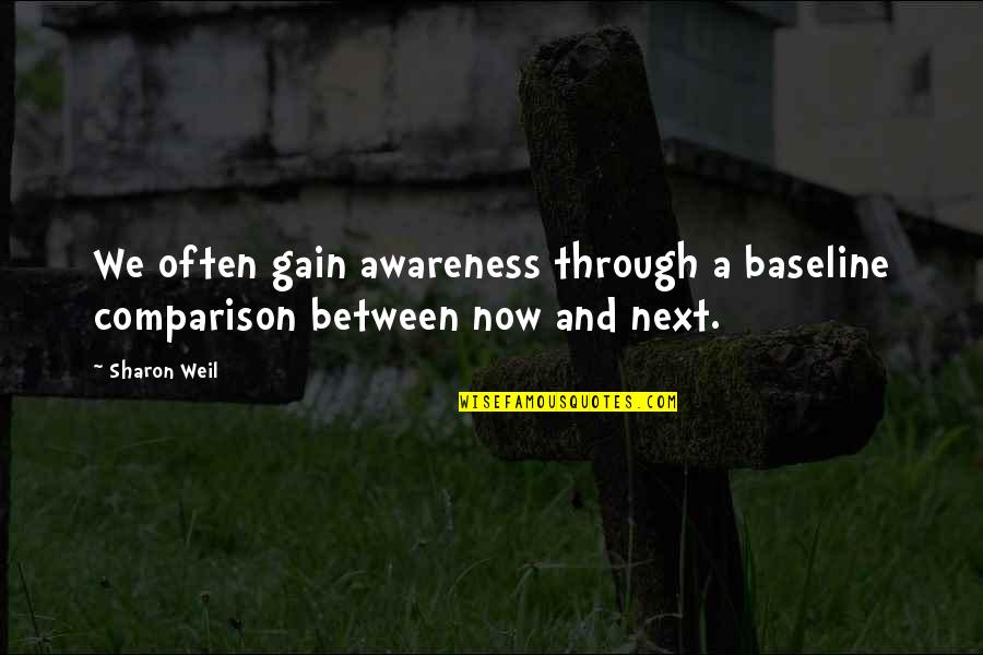 2013 Year End Quotes By Sharon Weil: We often gain awareness through a baseline comparison