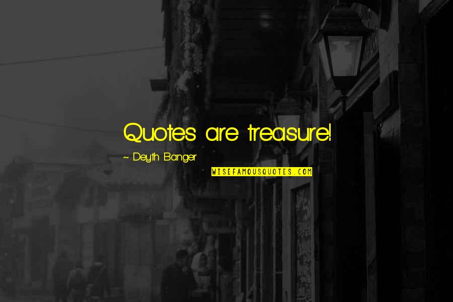 2013 Year Quotes By Deyth Banger: Quotes are treasure!