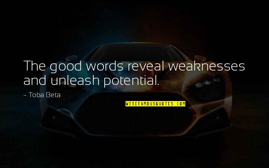 2014 Ended Quotes By Toba Beta: The good words reveal weaknesses and unleash potential.