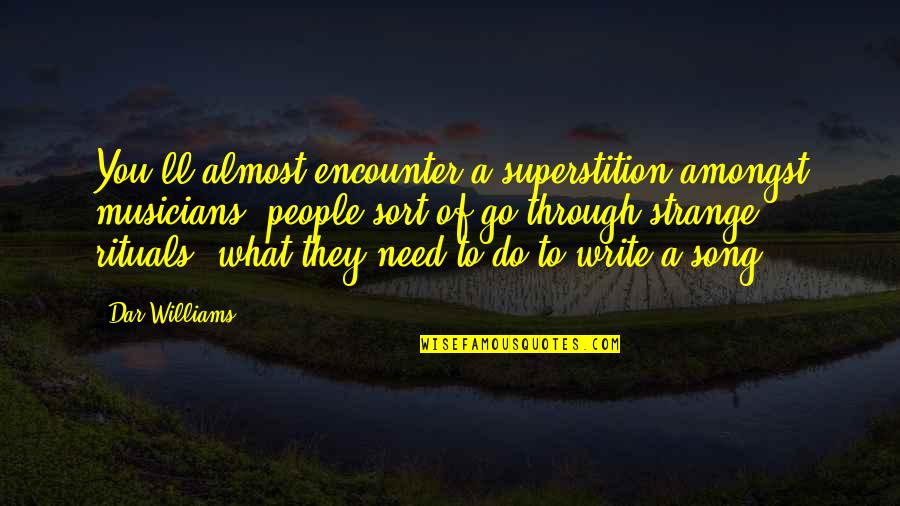 2014 Ending Quotes By Dar Williams: You'll almost encounter a superstition amongst musicians, people 2014 Ending Quotes By Dar Williams: You'll almost encounter a superstition amongst musicians, people