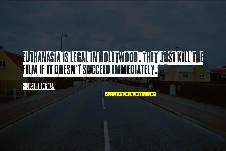 2014 High School Quotes By Dustin Hoffman: Euthanasia is legal in Hollywood. They just kill