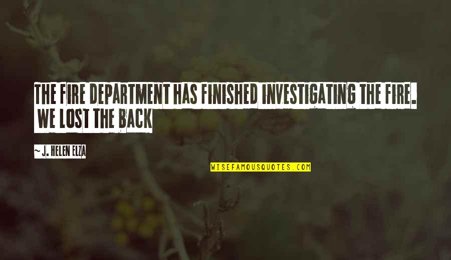 2014 Internet Quotes By J. Helen Elza: The fire department has finished investigating the fire.