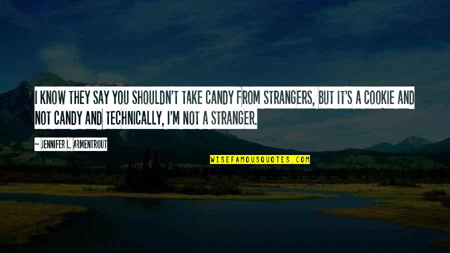 2014 New Quotes By Jennifer L. Armentrout: I know they say you shouldn't take candy