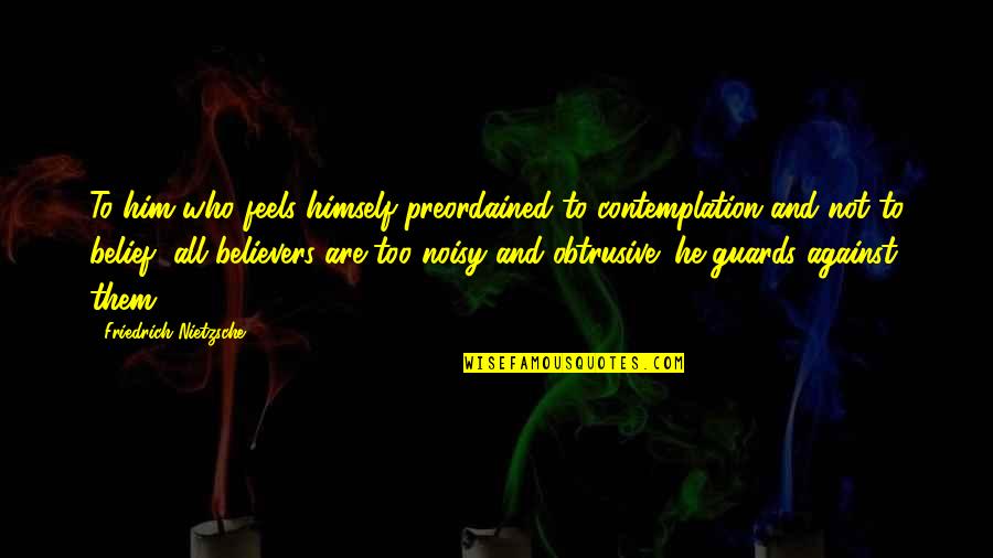 2014 New Year Quotes By Friedrich Nietzsche: To him who feels himself preordained to contemplation