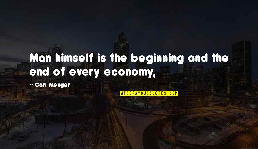2014 Popular Quotes By Carl Menger: Man himself is the beginning and the end