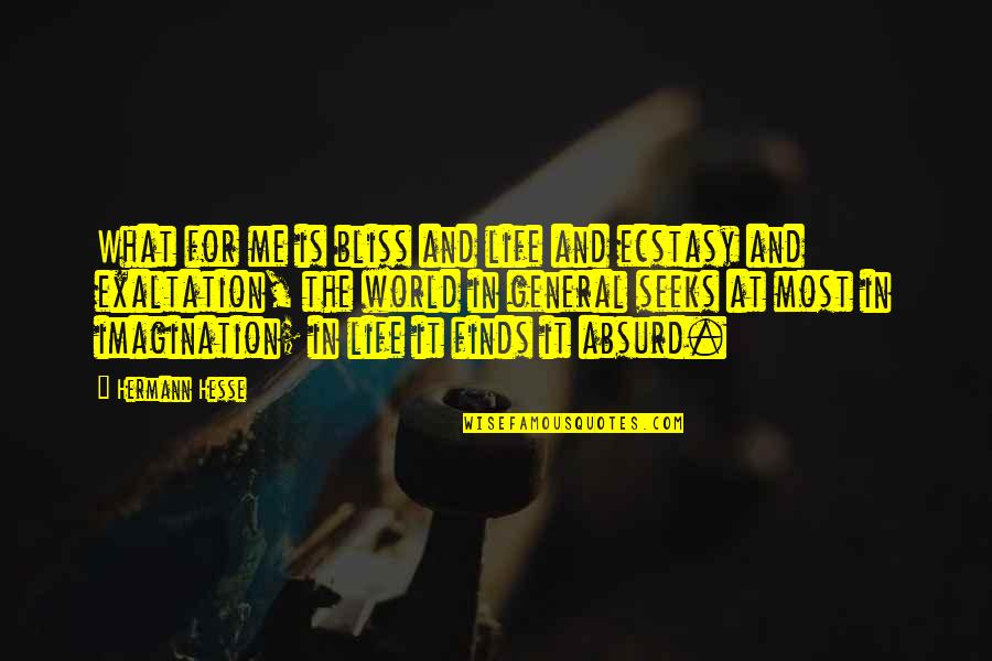 2014 Popular Quotes By Hermann Hesse: What for me is bliss and life and 2014 Popular Quotes By Hermann Hesse: What for me is bliss and life and