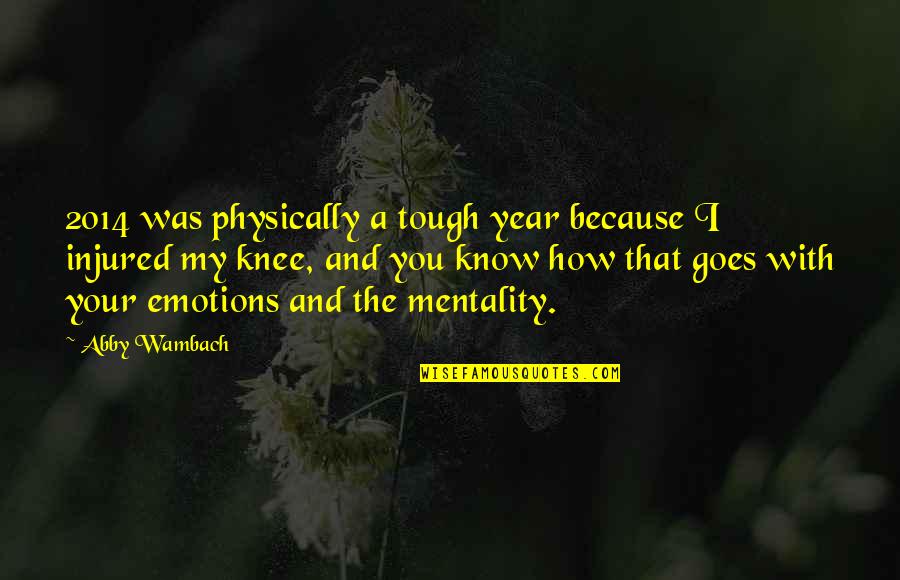 2014 Quotes By Abby Wambach: 2014 was physically a tough year because I 2014 Quotes By Abby Wambach: 2014 was physically a tough year because I