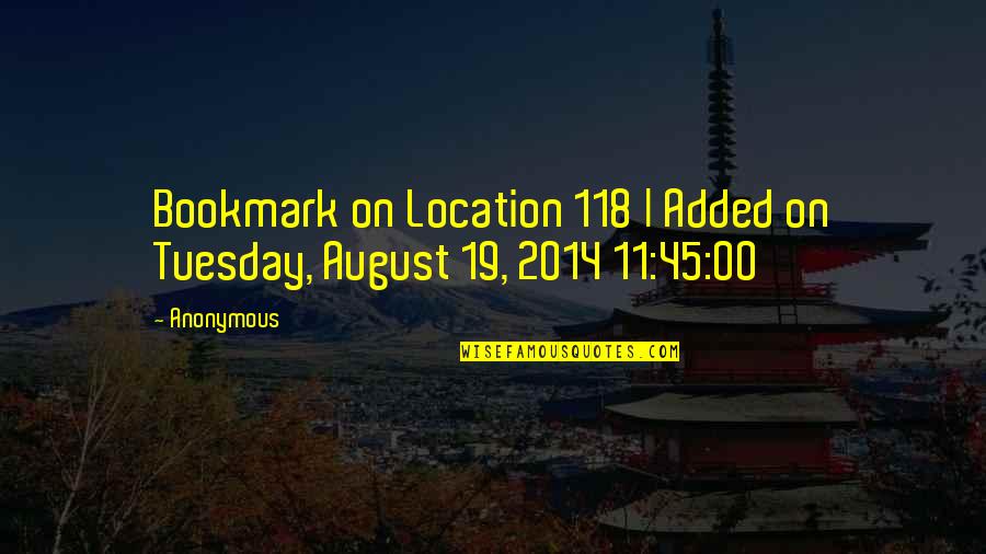 2014 Quotes By Anonymous: Bookmark on Location 118 | Added on Tuesday,