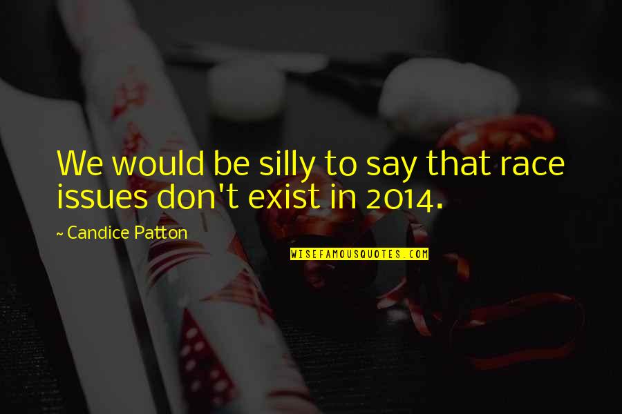 2014 Quotes By Candice Patton: We would be silly to say that race 2014 Quotes By Candice Patton: We would be silly to say that race