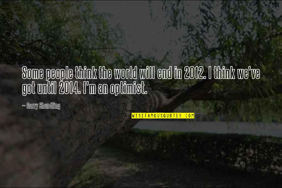 2014 Quotes By Garry Shandling: Some people think the world will end in 2014 Quotes By Garry Shandling: Some people think the world will end in