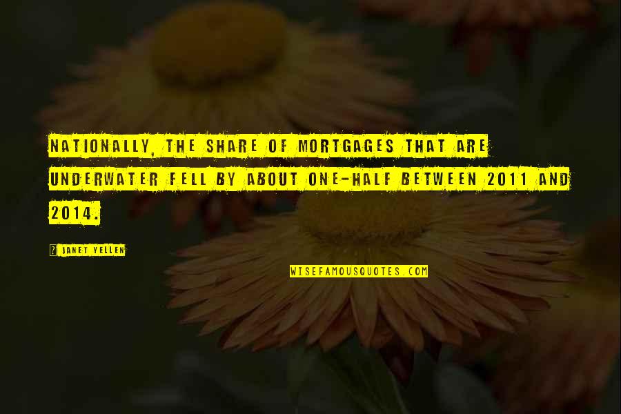 2014 Quotes By Janet Yellen: Nationally, the share of mortgages that are underwater 2014 Quotes By Janet Yellen: Nationally, the share of mortgages that are underwater