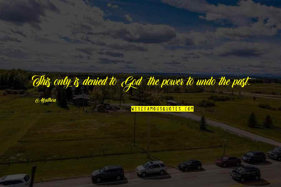 2014 Release Quotes By Agathon: This only is denied to God: the power