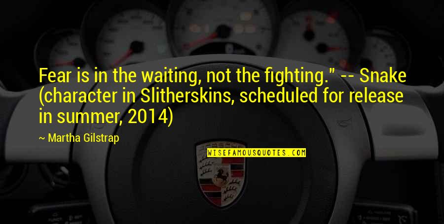 2014 Release Quotes By Martha Gilstrap: Fear is in the waiting, not the fighting."