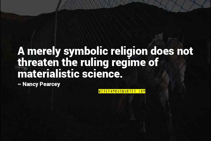 2014 Release Quotes By Nancy Pearcey: A merely symbolic religion does not threaten the
