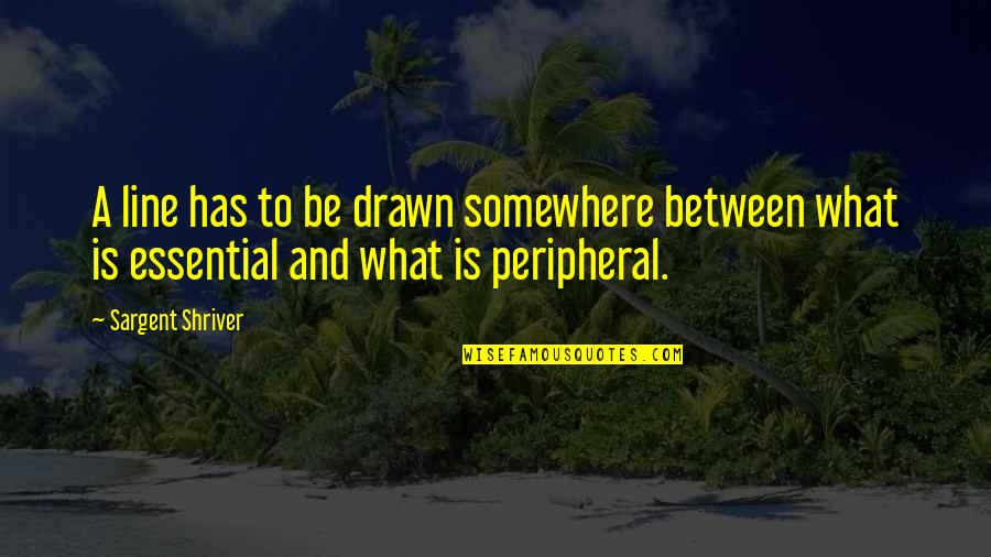 2014 Release Quotes By Sargent Shriver: A line has to be drawn somewhere between