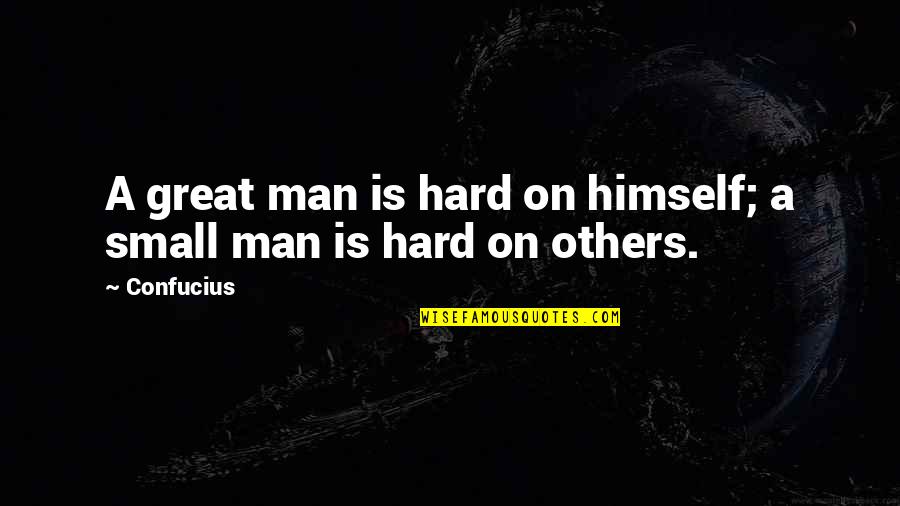 2014 Slang Quotes By Confucius: A great man is hard on himself; a