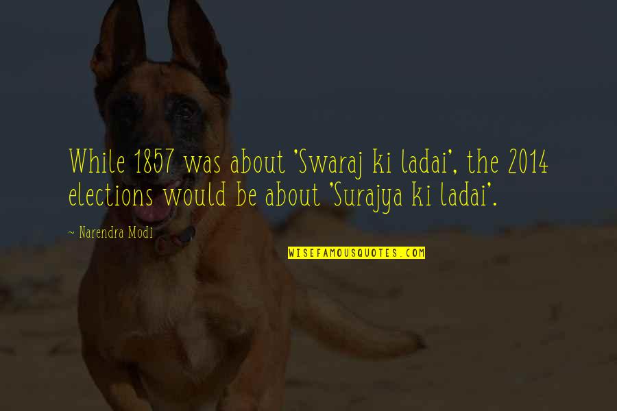 2014 Was Quotes By Narendra Modi: While 1857 was about 'Swaraj ki ladai', the