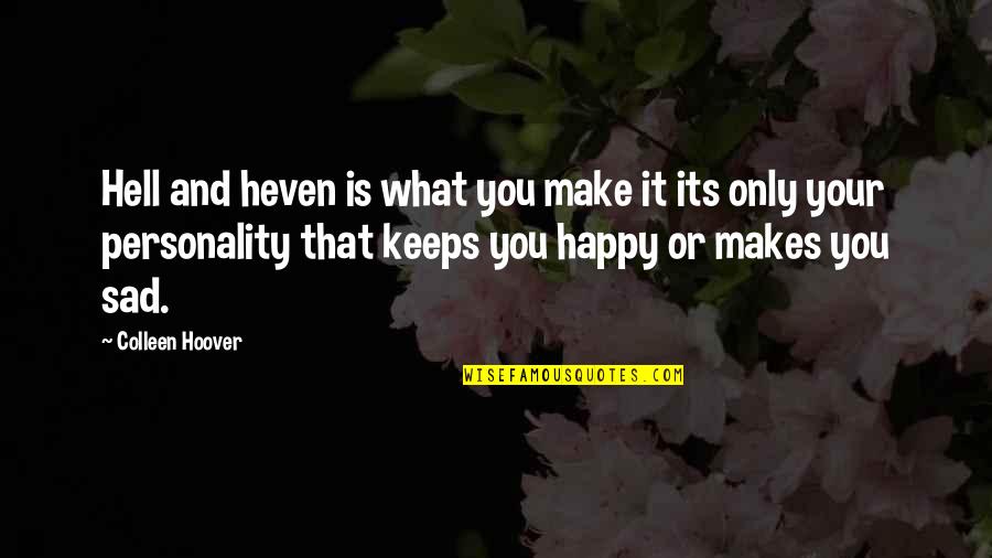 2014 Year Of The Horse Quotes By Colleen Hoover: Hell and heven is what you make it 2014 Year Of The Horse Quotes By Colleen Hoover: Hell and heven is what you make it