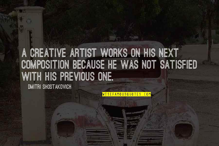 2014210171 Quotes By Dmitri Shostakovich: A creative artist works on his next composition