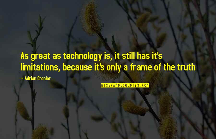 2014211304 Quotes By Adrian Grenier: As great as technology is, it still has