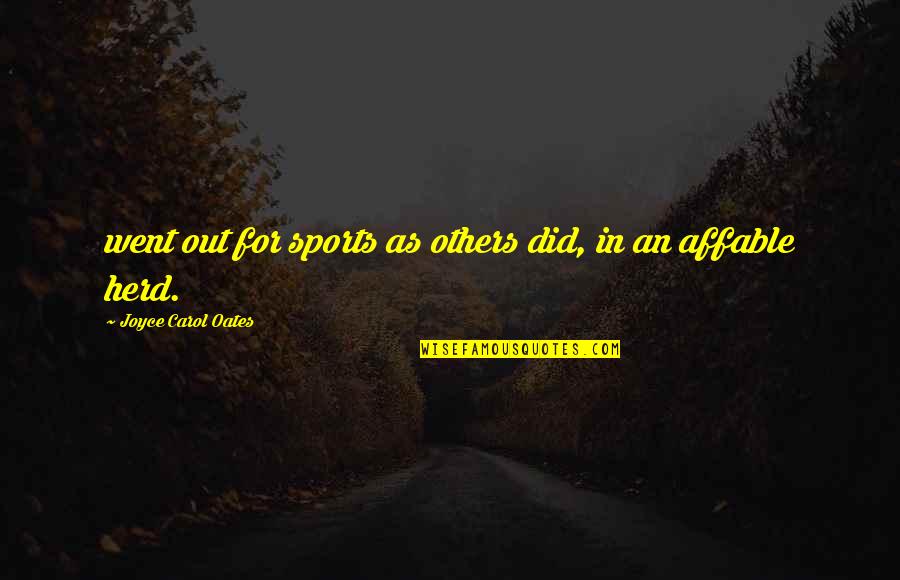 2014211304 Quotes By Joyce Carol Oates: went out for sports as others did, in 2014211304 Quotes By Joyce Carol Oates: went out for sports as others did, in