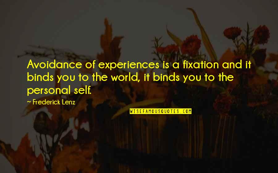 2015 High School Quotes By Frederick Lenz: Avoidance of experiences is a fixation and it
