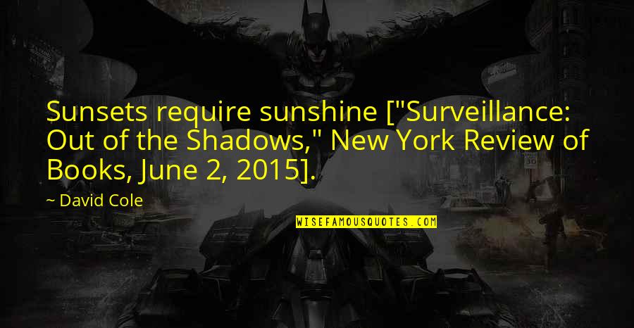 2015 New Quotes By David Cole: Sunsets require sunshine ["Surveillance: Out of the Shadows,"