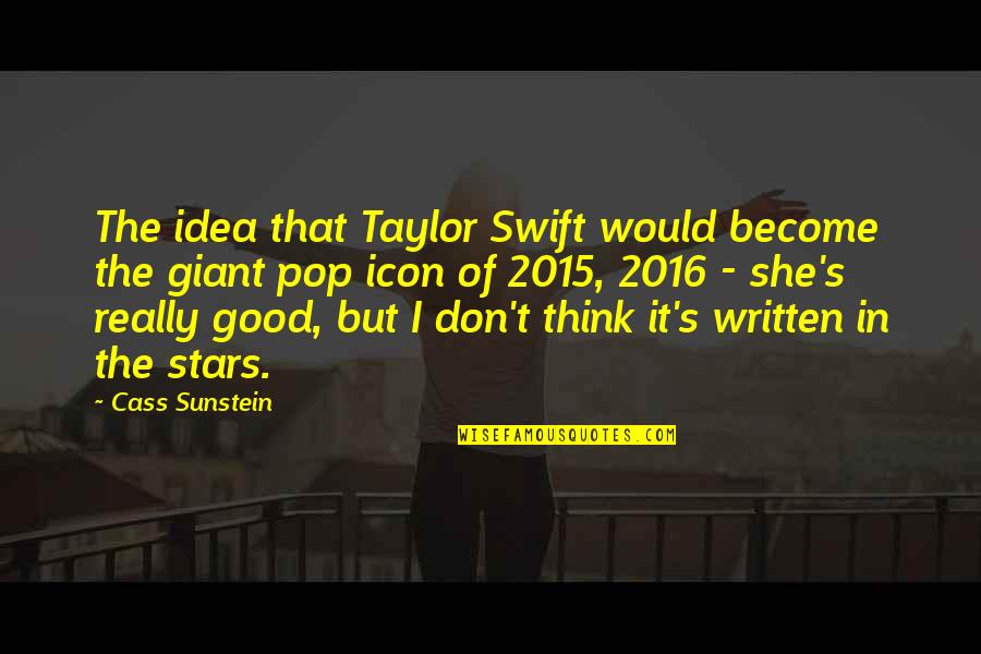 2015 Quotes By Cass Sunstein: The idea that Taylor Swift would become the