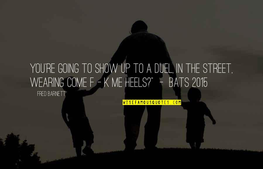 2015 Quotes By Fred Barnett: You're going to show up to a duel,