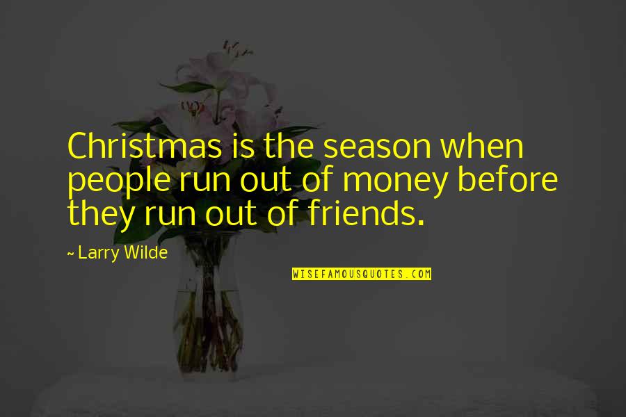 2015 Trend Quotes By Larry Wilde: Christmas is the season when people run out