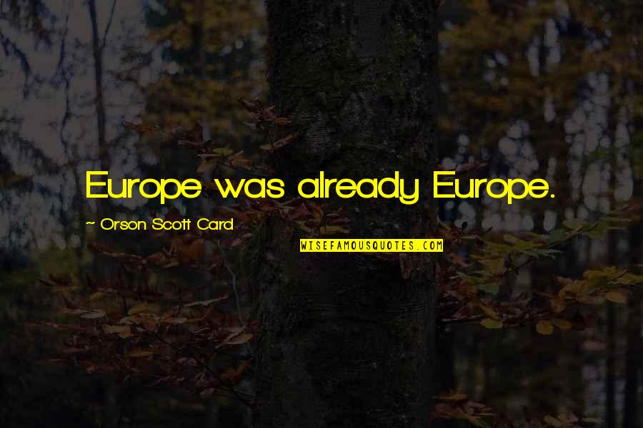 2016 Ending Quotes By Orson Scott Card: Europe was already Europe.